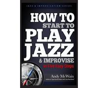 Andy McWain HOW TO Start to PLAY JAZZ & Improvise (Tascabile)