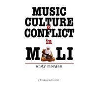 Andy Morgan Music, Culture and Conflict in Mali (Tascabile)