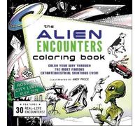 The Alien Encounters Coloring Book: Color Your Way Through the Most Famous Extraterrestrial Sightings Ever!