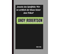 ANDY ROBERTSON: Jenseits des Spielfelds: Wer ist wirklich der Mann hinter dem Trikot?
