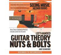 Andy Schneider Left-Handed Guitar Theory Nuts & Bolts (Tascabile) Seeing Music