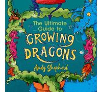 Andy Shepherd The Ultimate Guide to Growing Dragons (The Boy Who Gre (Tascabile)