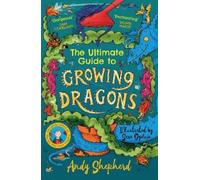 Andy Shepherd The Ultimate Guide to Growing Dragons (The Boy Who Gre (Tascabile)