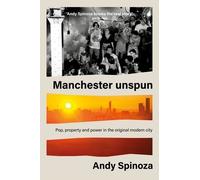 Andy Spinoza Manchester Unspun (Copertina rigida)