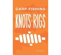 Andy Steer Carp Fishing Knots and Rigs (Tascabile) Fishing Knots and Rigs