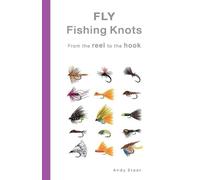 Andy Steer Fly Fishing Knots- From the reel to the hook (Tascabile)
