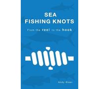 Andy Steer Sea Fishing Knots - from the reel to the hook (Tascabile)