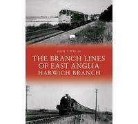 Andy T. Wallis The Branch Lines of East Anglia: Harwich Branch (Tascabile)