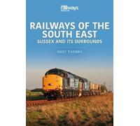 Andy Thomas Railways of the South East: Sussex and its Surrounds (Tascabile)