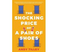 Andy Tilley The Shocking Price of a Pair of Shoes (Tascabile)