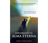 Andy Tomlinson Explorando el Alma Eterna - Perspectivas de la Vida E (Tascabile)