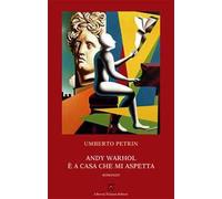 Andy Warhol è a casa che mi aspetta