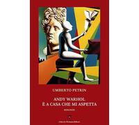 Andy Warhol è a casa che mi aspetta