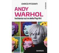 Andy Warhol. Inchiesta sul re della pop art - Pitzianti Enrico