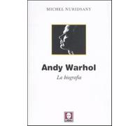 Andy Warhol. La biografia - Nuridsany Michel