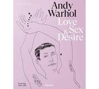 Andy Warhol. Love, sex, and desire. Drawings 1950-1962. Ediz. inglese, francese e tedesca
