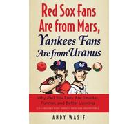 Andy Wasif Red Sox Fans Are from Mars, Yankees Fans Are from Uranus (Tascabile)