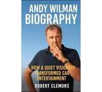 Andy Wilman Biography: How a Quiet Visionary Transformed Car Entertainment