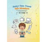 Andy's Time-Travel Tech Adventure: An Educational History of Gadgets for Kids with Fun Coloring Pages.