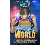 ANDY'S WORLD: MY JOURNEY RAISING A CHILD ON THE AUTISM SPECTRUM