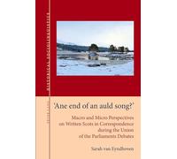 'Ane end of an auld song?': Macro and Micro Perspectives on Written Scots in Correspondence during the Union of the Parliaments Debates: 8