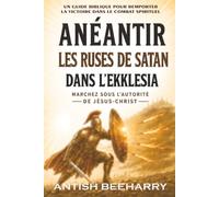 Anéantir les Ruses de Satan dans l'Ekklesia: Marchez sous l'Autorité de Jésus Christ