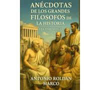 ANÉCDOTAS DE LOS GRANDES FILÓSOFOS DE LA HISTORIA: I. Edad Antigua