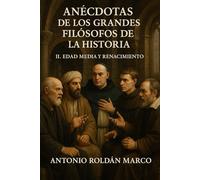 ANÉCDOTAS DE LOS GRANDES FILÓSOFOS DE LA HISTORIA: II. Edad Media y Renacimiento