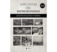 Anécdotas del Impresionismo. EDICIÓN EN BLANCO Y NEGRO