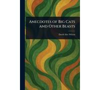Anecdotes of Big Cats and Other Beasts