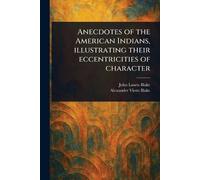 Anecdotes of the American Indians, Illustrating Their Eccentricities of Character