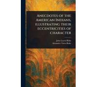Anecdotes of the American Indians, Illustrating Their Eccentricities of Character