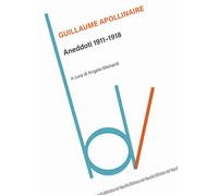 Aneddoti 1911-1918 - Apollinaire Guillaume