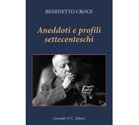 Aneddoti e profili settecenteschi - Croce Benedetto
