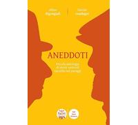 Aneddoti. Piccola antologia di storie notevoli raccolte nei paraggi