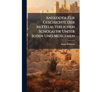 Anekdota Zur Geschichte Der Mittelalterlichen Scholastik Unter Juden Und Moslemen