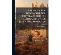 Anekdota Zur Geschichte Der Mittelalterlichen Scholastik Unter Juden Und Moslemen