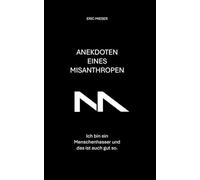 Anekdoten eines Misanthropen: Ich bin ein Menschenhasser und das ist auch gut so.