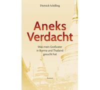Aneks Verdacht: Was mein Großvater in Burma und Thailand gesucht hat