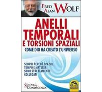 Anelli temporali e torsioni spaziali. Come Dio ha creato l'universo. Scopri perché spazio tempo e materia sono strettamente collegati