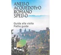Anello acquedotto romano Spello. Guida alla visita-Paths guide. Ediz. bilingue