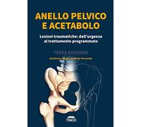 Anello pelvico e acetabolo. Lesioni traumatiche: dall'urgenza al trattamento programmato