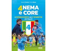 Anema e core. Il fotoracconto del 4° scudetto del Napoli. Ediz. a colori