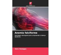 Anemia falciforme: Abordagem abrangente para compreender a doença falciforme