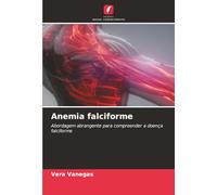 Anemia falciforme: Abordagem abrangente para compreender a doença falciforme