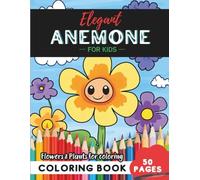 Anemone Coloring Book for Kids: 50 bright blooms to spark imagination and creativity