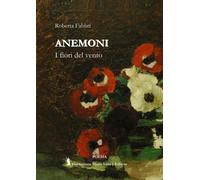 Anemoni. I fiori del vento - [Fondazione Mario Luzi]