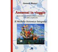Anemoni in viaggio. Il modello sistemico integrato. Nuove rotte per una psicoterapia sensibile ai temi della complessità