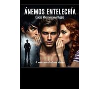 Ànemos - Entelechìa: (A noir novel of our times)