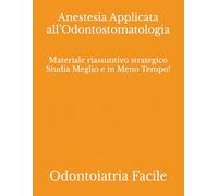 Anestesia Applicata all’Odontostomatologia: Materiale riassuntivo strategico Studia Meglio e in Meno Tempo!